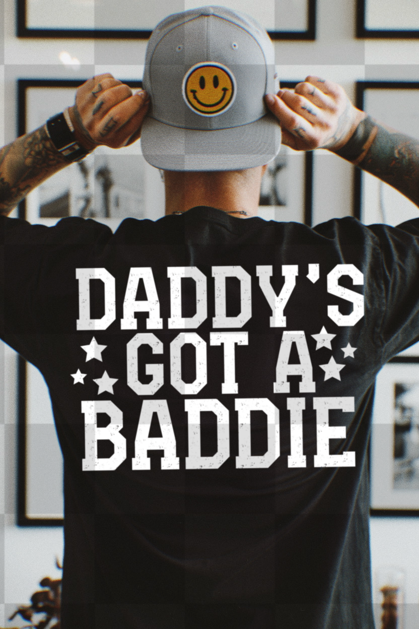 DADDY'S GOT A BADDIE WHITE + BLACK INCLUDED DIGITAL DESIGN