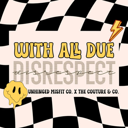 With All Due Disrespect Collab W/ Couture & Co. Digitals