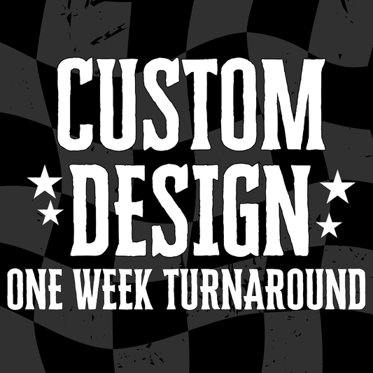 CUSTOM DESIGN - ONE WEEK TURNAROUND - NO EXCLUSIVE RIGHTS