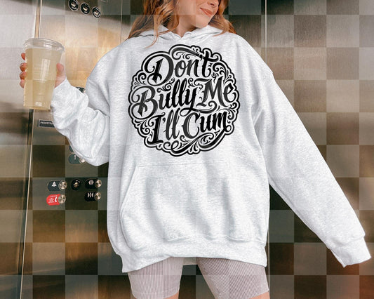 DON'T BULLY ME I'LL CUM DIGITAL DESIGN