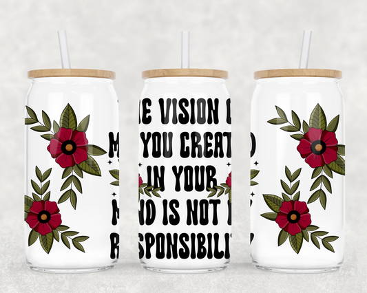 YOUR VISION OF ME IS NOT MY RESPONSIBILITY GLASS WRAP