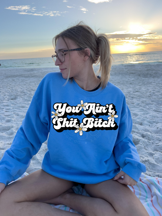 You Ain’t Shit Bitch PNG Design *NO LICENSING REQUIRED*