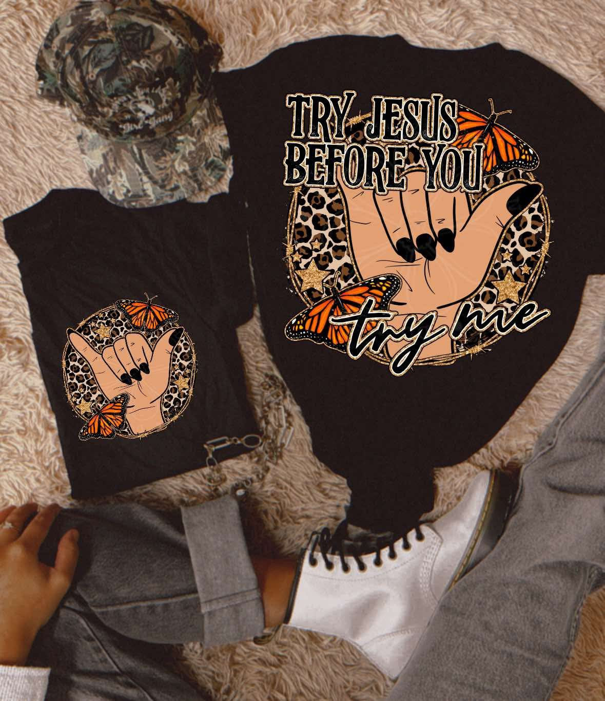 TRY JESUS BEFORE YOU TRY ME PNG DESIGN