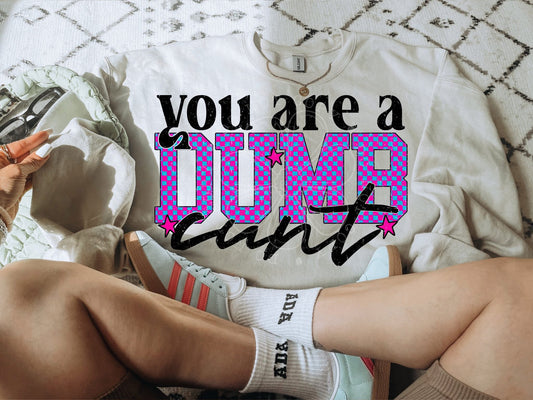 You Are A Dumb Cunt PNG Design *NO LICENSING REQUIRED*