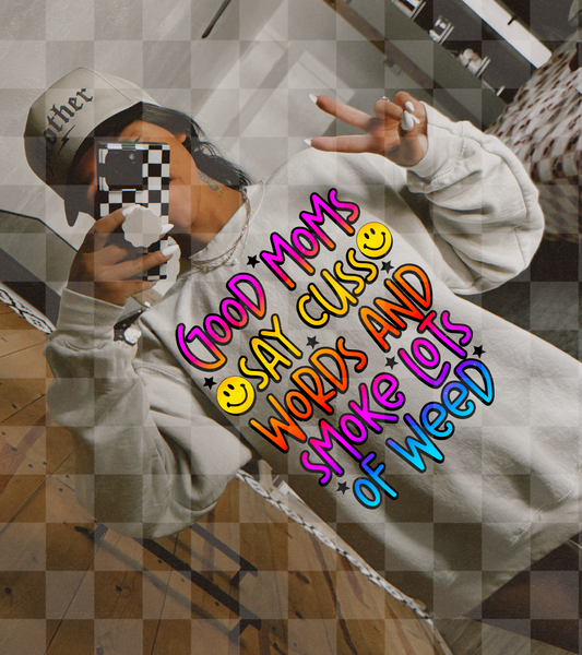 GOOD MOMS SAY CUSS WORDS AND SMOKE LOTS OF WEED DIGITAL DESIGN