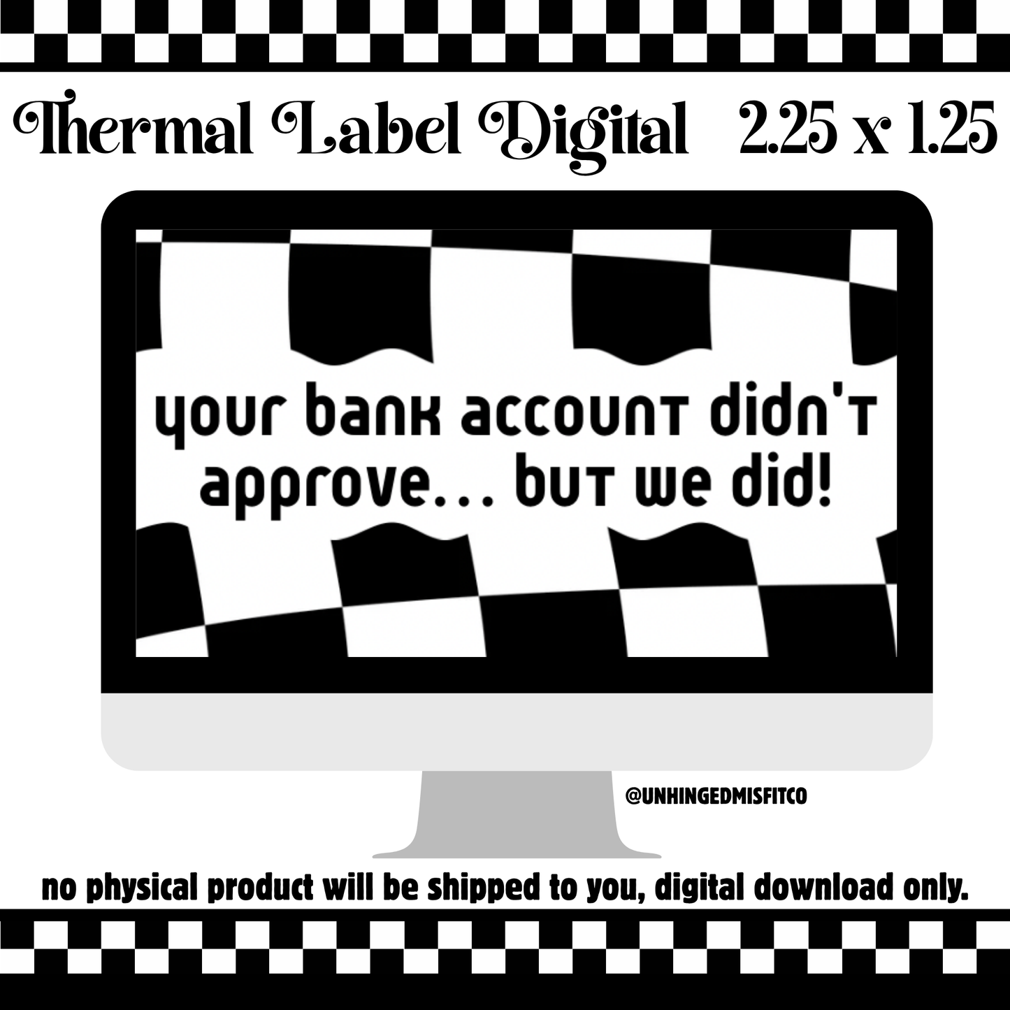 YOUR BANK DIDN'T APPROVE THERMAL LABEL